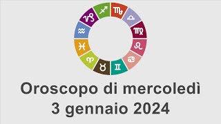 Oroscopo di mercoledì 3 gennaio 2024 [upl. by Nosyrb123]