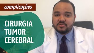 Principais Complicações da Cirurgia para Tumor Cerebral [upl. by Trinatte]