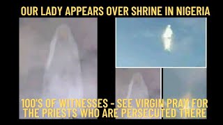 OUR LADY APPEARS OVER SHRINE IN NIGERIA  100S OF WITNESSES VIRGIN MARY PRAYS FOR THE PRIESTS [upl. by Ynaffets]