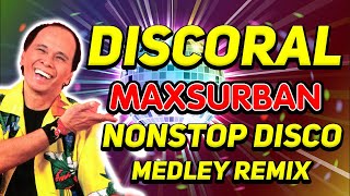 DISCORAL NONSTOP DISCO MAX SURBAN MEDLEY REMIX [upl. by Nnyladnarb380]