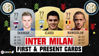 FIFA 19  INTER MILAN FIRST AND PRESENT CARDS 🧐💯 FT NAINGGOLAN ICARDI SKRINIAR etc [upl. by Busiek]