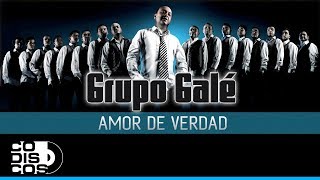 Amor De Verdad Grupo Galé  Audio [upl. by Etnohc]