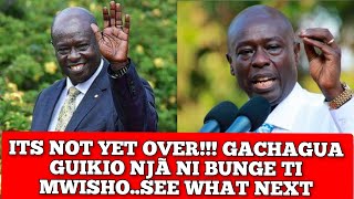 ITS NOT YET OVER FOR GACHAGUA GACHAGUA GUIKIO NJAA NI BUNGE TÎ MWISHO ENA OPTIONS IGIRÎ MBELE YAKE [upl. by Sinclare27]