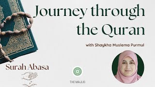 Journey Through the Quran  Surah Abasa  Shaykha Muslema Purmul [upl. by Tenenbaum]