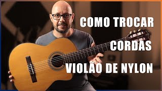 AULA COMPLETA  COMO TROCAR AS CORDAS DO VIOLÃO DE NYLON [upl. by Ayhtnic865]