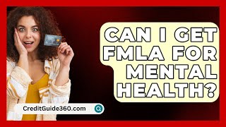 Can I Get FMLA For Mental Health  CreditGuide360com [upl. by Ettevahs]