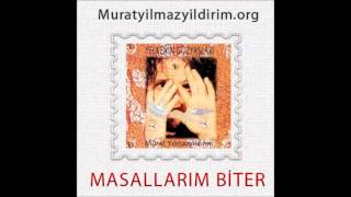 Murat Yılmazyıldırım  Masallarım Biter [upl. by Pedro]