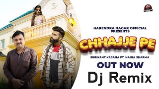 Chhajje Pe Dj Remix Full Video Song Out  New Haryanvi Song Shrikant  Naina  Harendra Nagar [upl. by Reehsab]