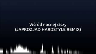 Wśród nocnej ciszy Japkozjad Hardstyle Remix [upl. by Rizan]