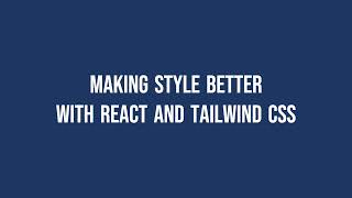 Making style better with React and Tailwind CSS [upl. by Manbahs110]