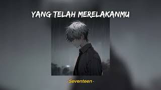 Yang Telah Merelakanmu  Seventeen Speed Up Reverb TikTok Version [upl. by Ohnuj]