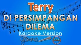 Terry  Di Persimpangan Dilema Karaoke  GMusic [upl. by Ras]