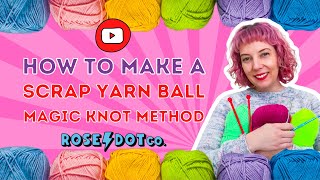 How to make a Scrap Yarn Ball  Magic Knot Method [upl. by Utica]