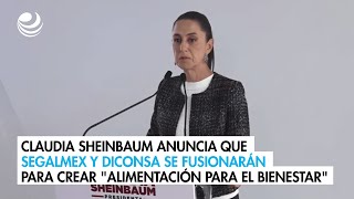 Claudia Sheinbaum anuncia que Segalmex y Diconsa se fusionarán para crear quotAlimentación para el Bien [upl. by Nylrats]