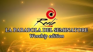 REALE  LA PARABOLA DEL SEMINATORE  Worship edition [upl. by Sydel]