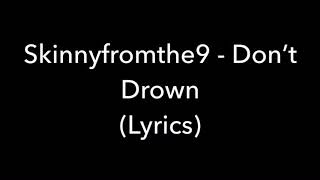 Skinnyfromthe9  Don’t Drown LYRICS [upl. by Harry]