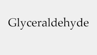 How to Pronounce Glyceraldehyde [upl. by Oiramat]