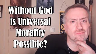 Without God is Universal Morality Possible [upl. by Bithia]