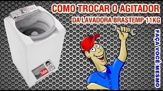 COMO TROCAR O AGITADOR DA LAVADORA BRASTEMP [upl. by Avan]