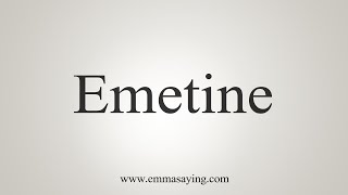 How To Say Emetine [upl. by Akenihs]