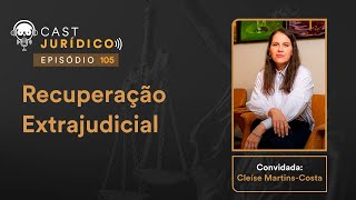 Cast Jurídico 105 Recuperação Extrajudicial [upl. by Trust666]