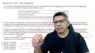 Questão FGV  Contabilidade Pública  Ativo Imobilizado  NBC TSP 07 e IPSAS 17  Concurso AUFCTCU [upl. by Cristy]