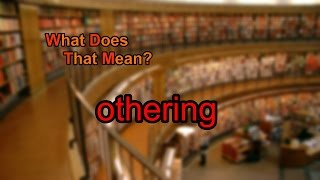 What does othering mean [upl. by Spain990]