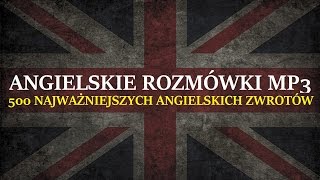 ANGIELSKIE ROZMÓWKI  Jak Szybko Nauczyć się Rozmawiać po Angielsku  500 zwrotów MP3 [upl. by Atled962]