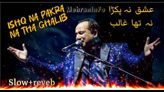 Ishq Ne Pakra Na Tha Ghalib  Rahat Fateh Ali Khan New Song in Lofi Slowmeampreverb By Mehran InFo [upl. by Erdnoed]