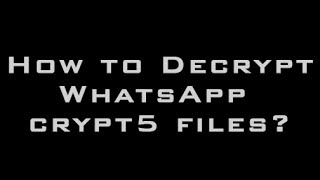 How to Decrypt WhatsApp crypt5 File [upl. by Celinda]