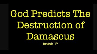 THE PROPHESIED OBLITERATION OF DAMASCUS IN SYRIADESCRIBED BY GOD [upl. by Leonerd]