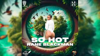 Rane Blackman  So Hot Eyeland Riddim [upl. by Aeki]