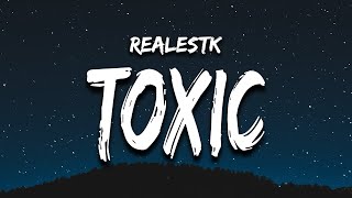 RealestK  Toxic Lyrics “your love is toxic” [upl. by Assyral38]