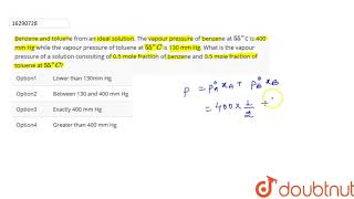 Benzene and toluene from an ideal solution The vapour pressure of benzene at 55C is [upl. by Lessard]