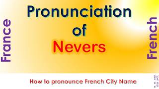 Nevers  How to pronounce Nevers Nièvre BourgogneFrancheComté in French accent [upl. by Daniel]