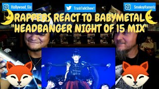 Rappers React To BabyMetal quotHeadbanger Night Of 15 Mixquot [upl. by Ekez315]