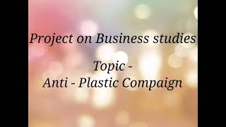 class 12 Business studies project Topic  Antiplastic compaign 😍 [upl. by Nacul]