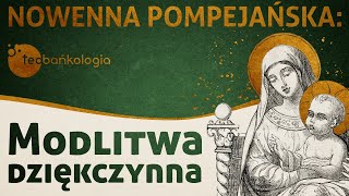 Modlitwa dziękczynna  Nowenna pompejańska  Teobańkologia [upl. by Linson]