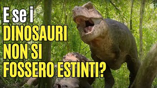 E se i DINOSAURI NON SI FOSSERO ESTINTI [upl. by Tisman579]