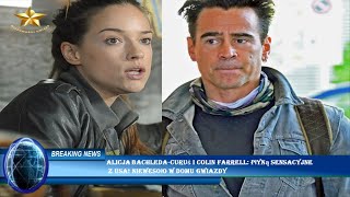 Alicja BachledaCuruś i Colin Farrell Płyną sensacyjne z USA Niewesoło w domu gwiazdy [upl. by Kung46]