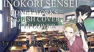 【Tyler】quotInokori Senseiquot Honeyworks Ft Flower【ENGLISH COVER】 [upl. by Thom]