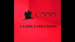 COMA  La mala educacion [upl. by Anaicilef]