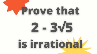 Prove that 2  3 root 5 is an irrational number  Prove that 2  3√5 is an irrational number [upl. by Tichonn125]