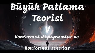 Büyük Patlamanın Özel Doğası Konformal diyagramlar ve konformal sınırlar Bölüm 3 [upl. by Charleen]