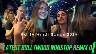 Latest Bollywood Nonstop Remix Dj Songs Hindi Dj Remix Songs Remix Dj Party Hindi Songs 2024 [upl. by Lugo160]