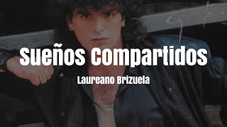 Laureano Brizuela  Sueños Compartidos LETRA [upl. by Gerrard521]