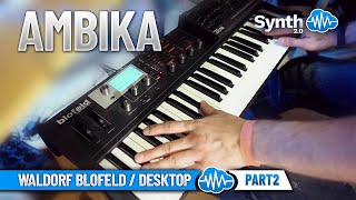 AMBIKA 50 new sounds  WALDORF BLOFELD  DESKTOP  SOUND LIBRARY  PT2 [upl. by Bianchi561]