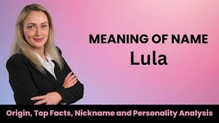 Lula Baby Name Facts Meaning Personality Nickname Origin Popularity Similar Names and Poetry [upl. by Shawnee]