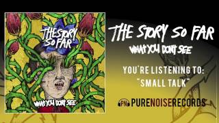 The Story So Far quotSmall Talkquot [upl. by Alyahc]