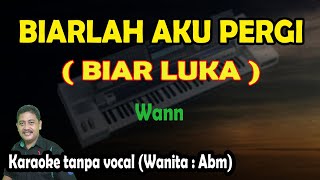 Biar luka Biarlah aku pergi karaoke melayu Wann [upl. by Dam354]